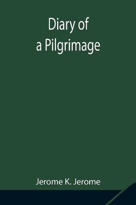 Diary of a Pilgrimage by Jerome K. Jerome