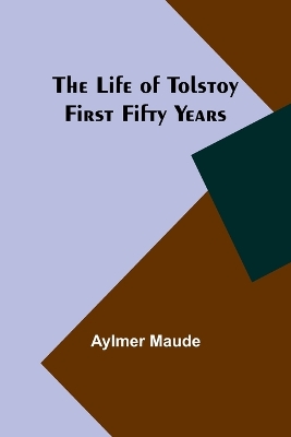 The Life of Tolstoy: First Fifty Years book