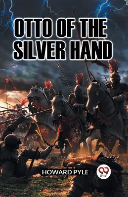 OTTO OF THE SILVER HAND (Edition2023) by Howard Pyle