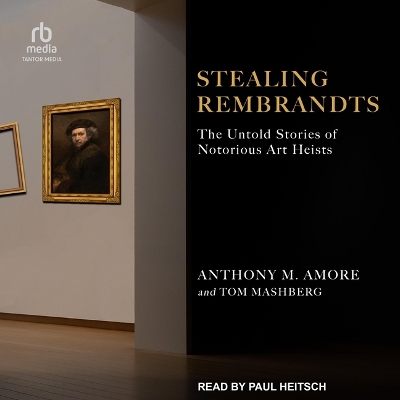 Stealing Rembrandts: The Untold Stories of Notorious Art Heists by Anthony M Amore