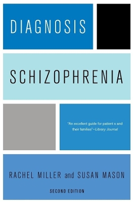 Diagnosis: Schizophrenia: A Comprehensive Resource for Consumers, Families, and Helping Professionals, Second Edition by Rachel Miller