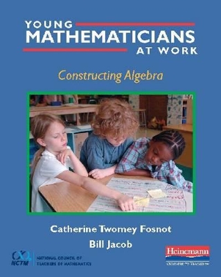 Young Mathematicians at Work: Constructing Algebra by Catherine Twomey Fosnot