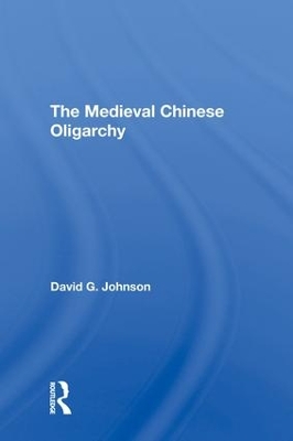 The Medieval Chinese Oliogarchy by David C Johnson