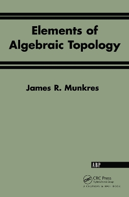 Elements Of Algebraic Topology by James R. Munkres