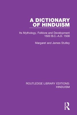 A Dictionary of Hinduism: Its Mythology, Folklore and Development 1500 B.C.-A.D. 1500 by Margaret and James Stutley