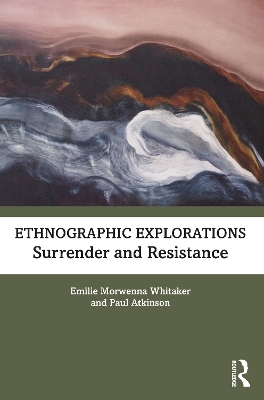 Ethnographic Explorations: Surrender and Resistance by Emilie Morwenna Whitaker