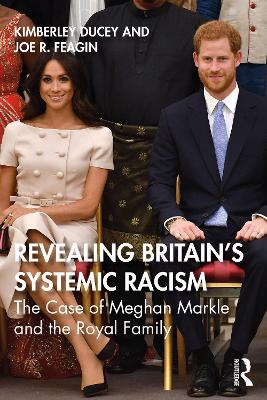 Revealing Britain’s Systemic Racism: The Case of Meghan Markle and the Royal Family by Joe Feagin