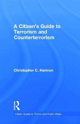 A Citizen's Guide to Terrorism and Counterterrorism by Christopher C. Harmon