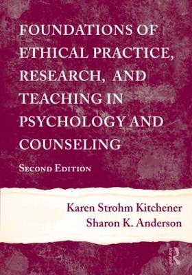 Foundations of Ethical Practice, Research, and Teaching in Psychology and Counseling by Karen Strohm Kitchener