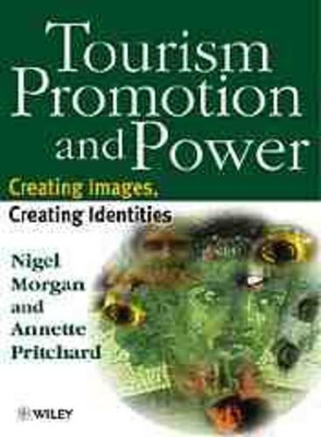 Tourism Promotion and Power: Creating Images, Creating Identities book