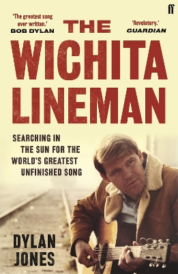The Wichita Lineman: Searching in the Sun for the World's Greatest Unfinished Song by Dylan Jones