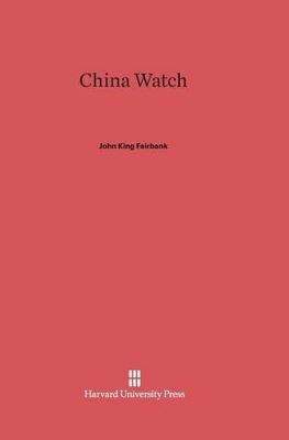 China Watch by John King Fairbank