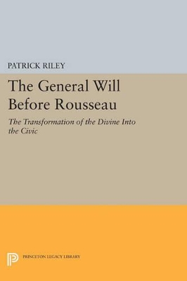 The General Will before Rousseau by Patrick Riley