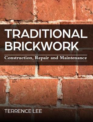 Traditional Brickwork: Construction, Repair and Maintenance book