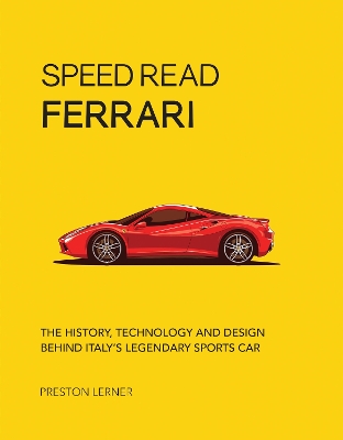 Speed Read Ferrari: The History, Technology and Design Behind Italy's Legendary Automaker by Preston Lerner