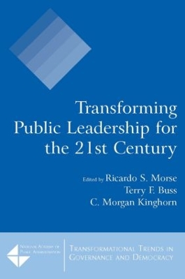 Transforming Public Leadership for the 21st Century by Ricardo S. Morse