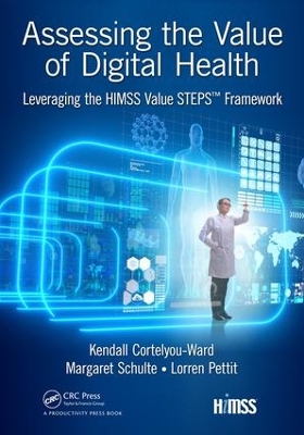 Assessing the Value of Digital Health: Leveraging the HIMSS Value STEPS™ Framework by Kendall Cortelyou-Ward