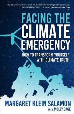 Facing the Climate Emergency: How to Transform Yourself with Climate Truth by Margaret Klein Salamon