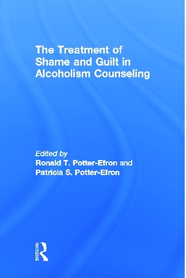 Treatment of Shame and Guilt in Alcoholism Counseling by Ron Potter-Efron