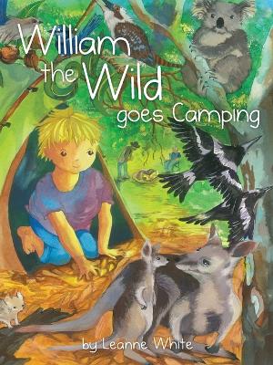 William the Wild Goes Camping by Leanne White