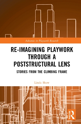 Re-imagining Playwork through a Poststructural Lens: Stories from the Climbing Frame book