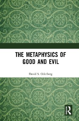 The Metaphysics of Good and Evil by David S. Oderberg