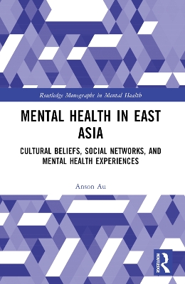 Mental Health in East Asia: Cultural Beliefs, Social Networks, and Mental Health Experiences by Anson Au