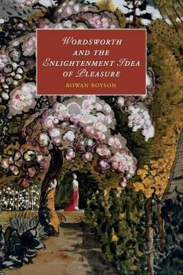 Wordsworth and the Enlightenment Idea of Pleasure by Rowan Boyson