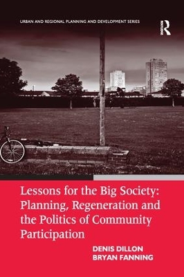 Lessons for the Big Society: Planning, Regeneration and the Politics of Community Participation by Denis Dillon