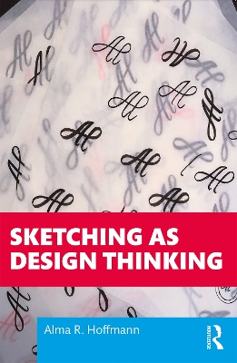 Sketching as Design Thinking by Alma R. Hoffmann