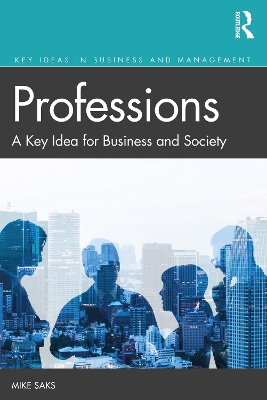 Professions: A Key Idea for Business and Society by Mike Saks