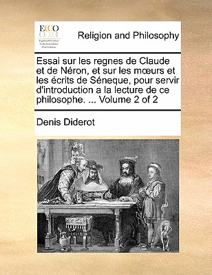 Essai Sur Les Regnes de Claude Et de Neron, Et Sur Les Moeurs Et Les Ecrits de Seneque, Pour Servir D'Introduction a la Lecture de Ce Philosophe. ... Volume 2 of 2 book