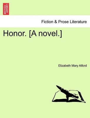 Honor. [A Novel.] by Elizabeth Mary Alford