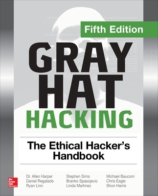 Gray Hat Hacking: The Ethical Hacker's Handbook book