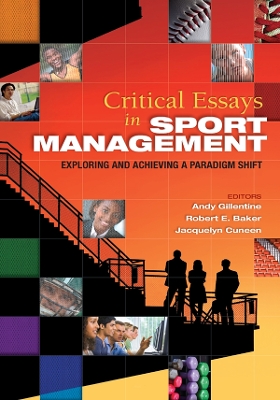 Critical Essays in Sport Management: Exploring and Achieving a Paradigm Shift by Andy Gillentine