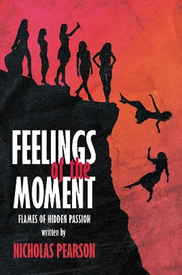 Feelings of the Moment: Flames of Hidden Passion by Nicholas Pearson