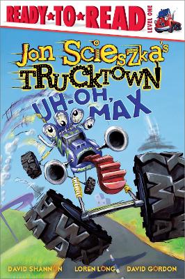 Uh-Oh, Max: Jon Scieszka's Trucktown Ready-to-Read/Level 1 book