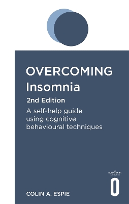 Overcoming Insomnia 2nd Edition: A self-help guide using cognitive behavioural techniques book