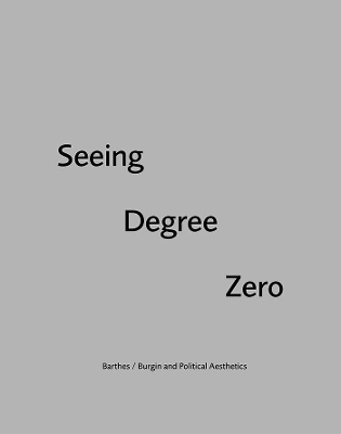 Seeing Degree Zero: Barthes/Burgin and Political Aesthetics by Ryan Bishop