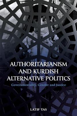 Authoritarianism and Kurdish Alternative Politics: Governmentality, Gender and Justice book