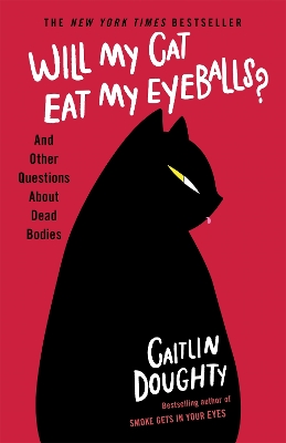 Will My Cat Eat My Eyeballs?: And Other Questions About Dead Bodies book