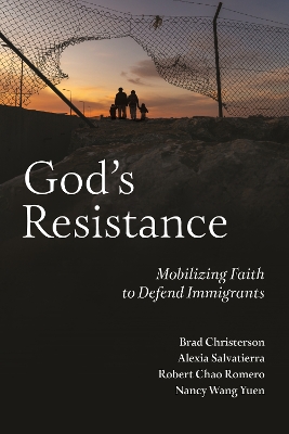 God's Resistance: Mobilizing Faith to Defend Immigrants by Brad Christerson