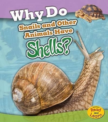 Why Do Snails and Other Animals Have Shells? by Holly Beaumont