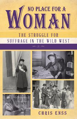 No Place for a Woman: The Struggle for Suffrage in the Wild West by Chris Enss
