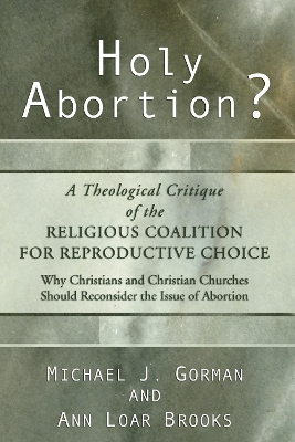 Holy Abortion? A Theological Critique of the Religious Coalition for Reproductive Choice book