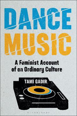 Dance Music: A Feminist Account of an Ordinary Culture by Dr Tami Gadir