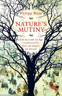 Nature's Mutiny: How the Little Ice Age Transformed the West and Shaped the Present book
