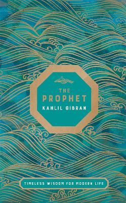The Prophet: Timeless Wisdom for Modern Life by Kahlil Gibran