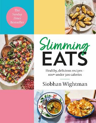 Slimming Eats: Healthy, delicious recipes - 100+ under 500 calories by Siobhan Wightman