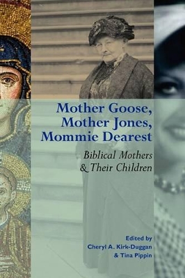Mother Goose, Mother Jones, Mommie Dearest: Biblical Mothers and Their Children by Cheryl Kirk-Duggan